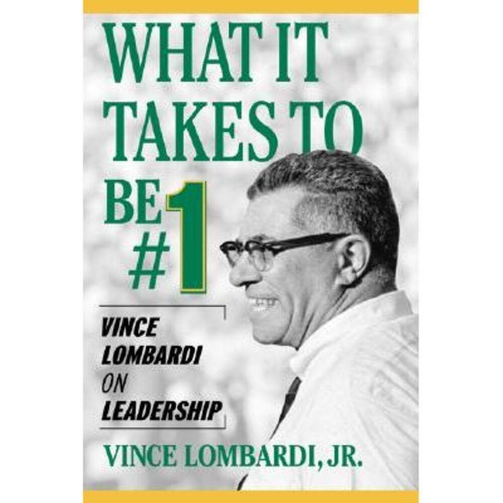 What It Takes to Be #1: Vince Lombardi on Leadership -- Lombardi